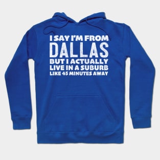 I Say I'm From Dallas ... Humorous Typography Statement Design Hoodie